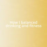 How I balanced drinking and fitness