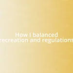 How I balanced recreation and regulations