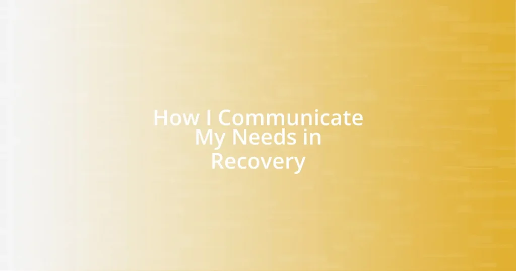 How I Communicate My Needs in Recovery