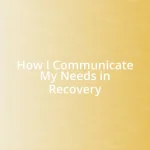 How I Communicate My Needs in Recovery