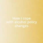 How I cope with alcohol policy changes