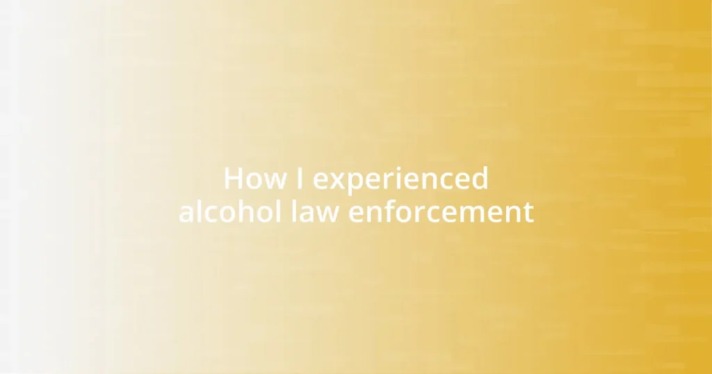 How I experienced alcohol law enforcement