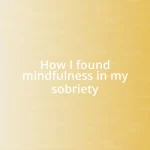 How I found mindfulness in my sobriety