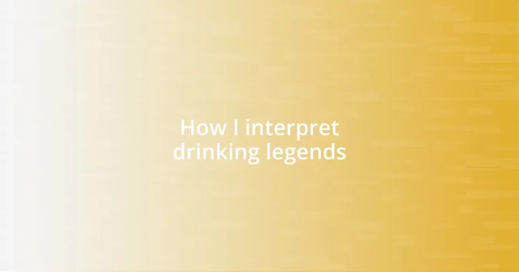 How I interpret drinking legends