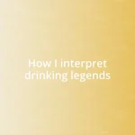 How I interpret drinking legends