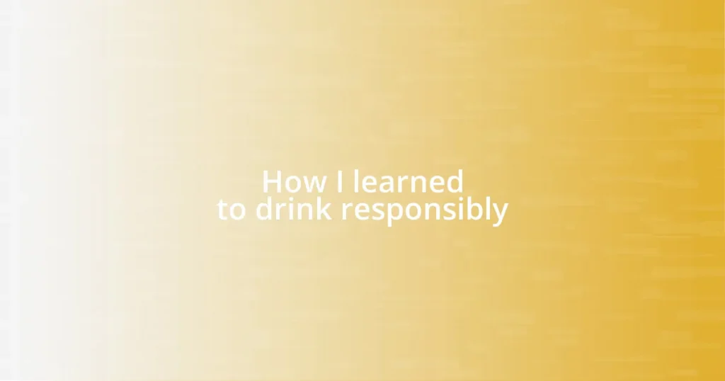 How I learned to drink responsibly