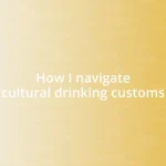 How I navigate cultural drinking customs