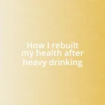 How I rebuilt my health after heavy drinking