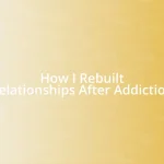 How I Rebuilt Relationships After Addiction