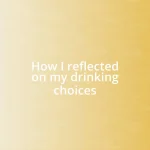 How I reflected on my drinking choices