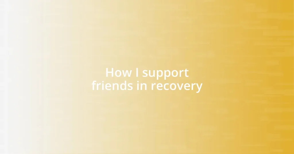 How I support friends in recovery