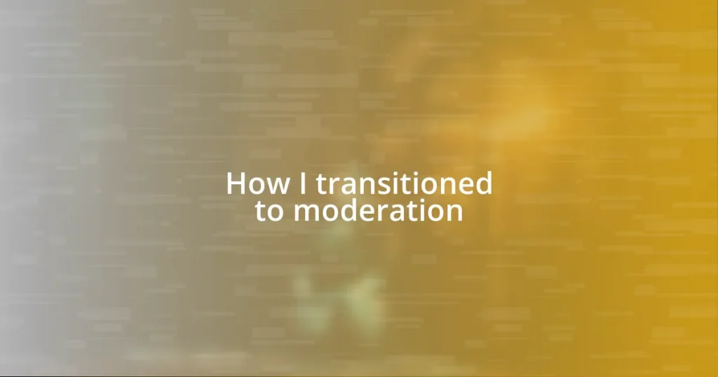 How I transitioned to moderation