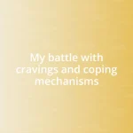 My battle with cravings and coping mechanisms