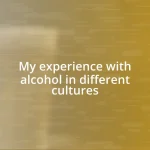 My experience with alcohol in different cultures