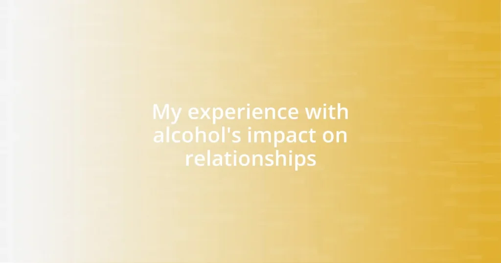 My experience with alcohol’s impact on relationships