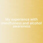 My experience with mindfulness and alcohol awareness