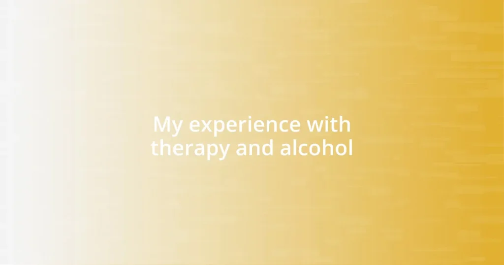 My experience with therapy and alcohol