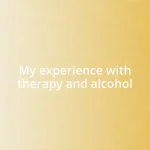 My experience with therapy and alcohol