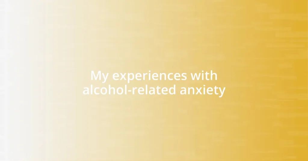 My experiences with alcohol-related anxiety