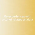 My experiences with alcohol-related anxiety