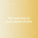 My favorites in low-calorie drinks