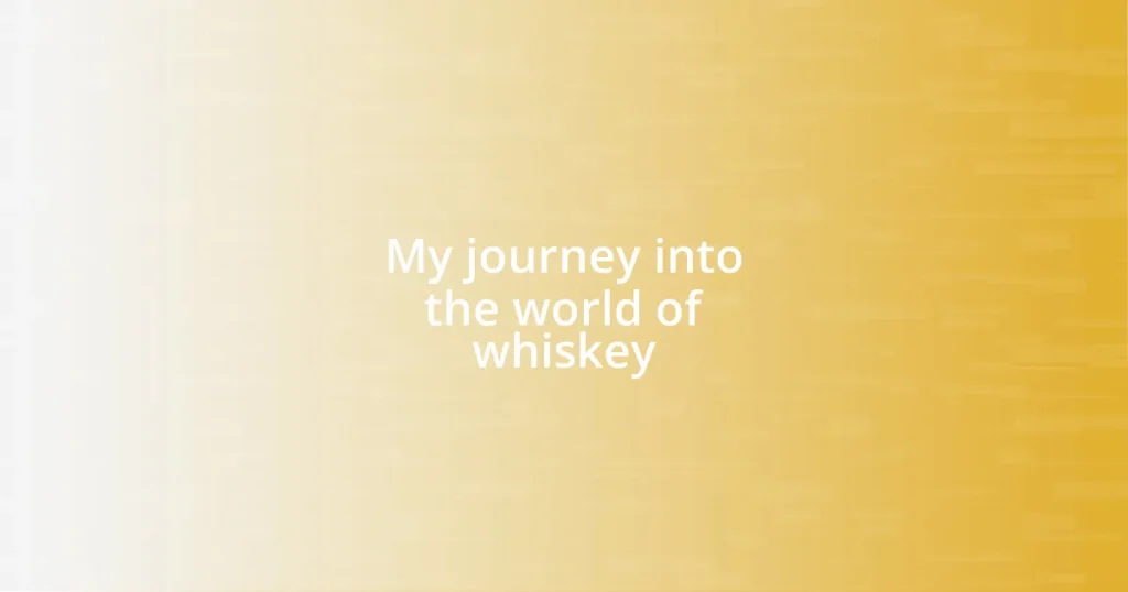 My journey into the world of whiskey