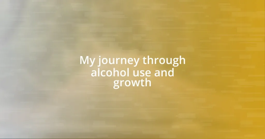 My journey through alcohol use and growth