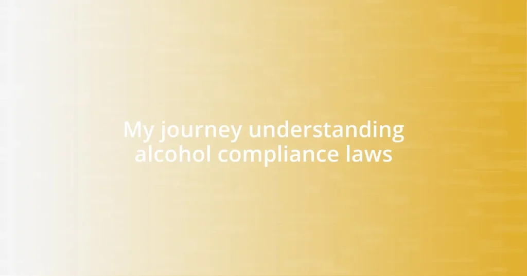 My journey understanding alcohol compliance laws