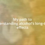 My path to understanding alcohol’s long-term effects