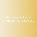 My perspective on binge drinking culture