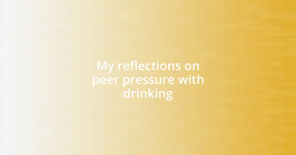 My reflections on peer pressure with drinking