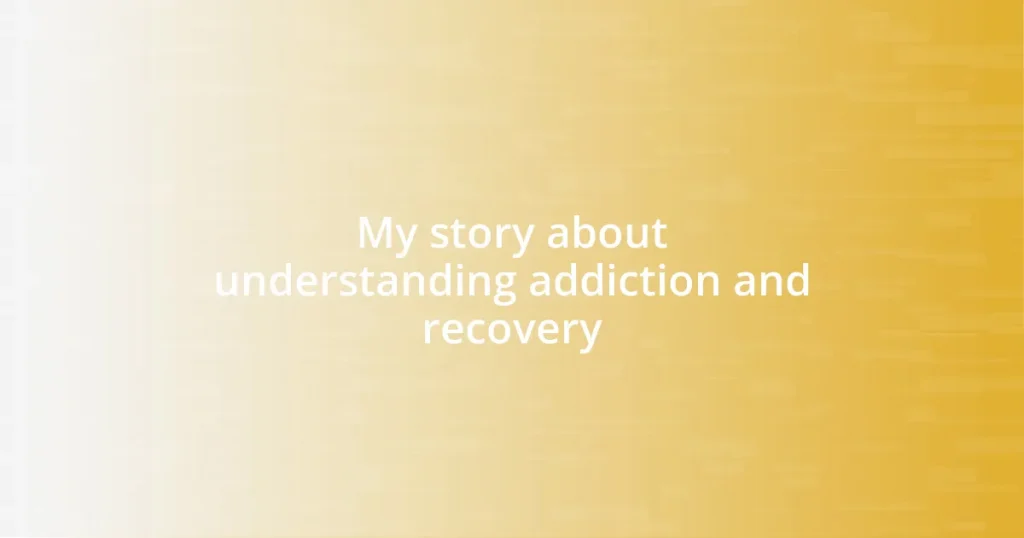 My story about understanding addiction and recovery