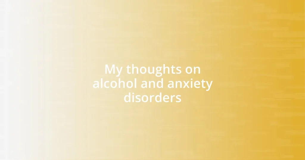 My thoughts on alcohol and anxiety disorders