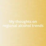 My thoughts on regional alcohol trends