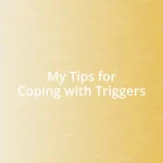 My Tips for Coping with Triggers