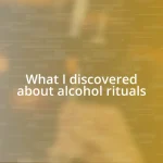 What I discovered about alcohol rituals