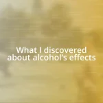 What I discovered about alcohol’s effects