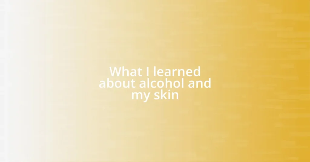 What I learned about alcohol and my skin