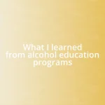 What I learned from alcohol education programs