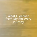 What I Learned from My Recovery Journey