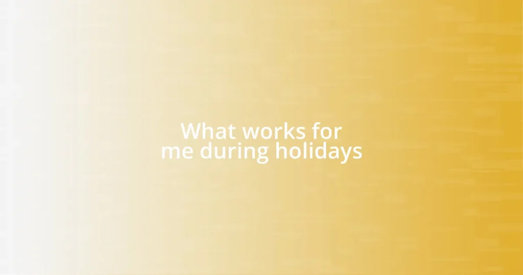 What works for me during holidays