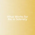 What Works for Me in Sobriety