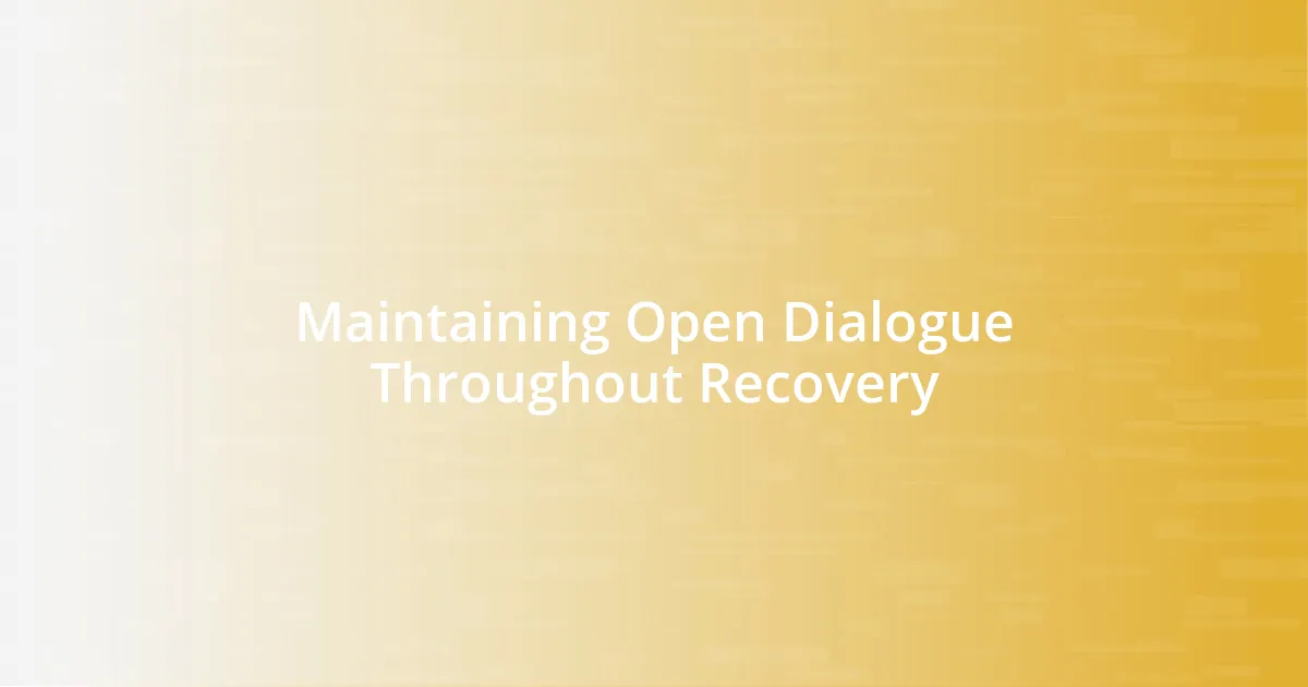 Maintaining Open Dialogue Throughout Recovery