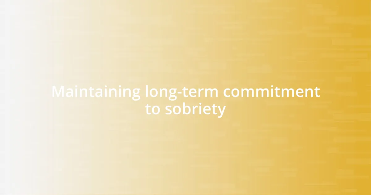 Maintaining long-term commitment to sobriety