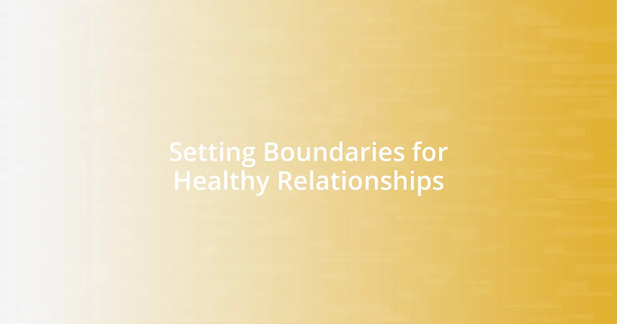 Setting Boundaries for Healthy Relationships