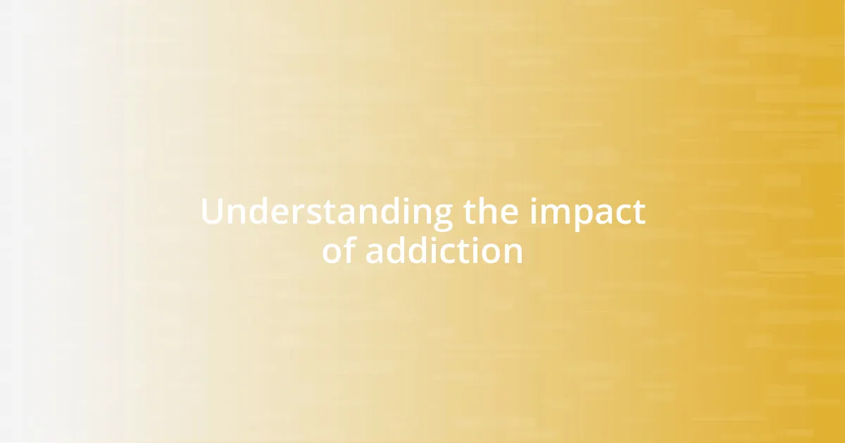 Understanding the impact of addiction