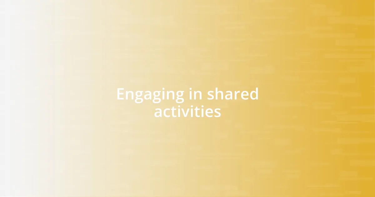 Engaging in shared activities