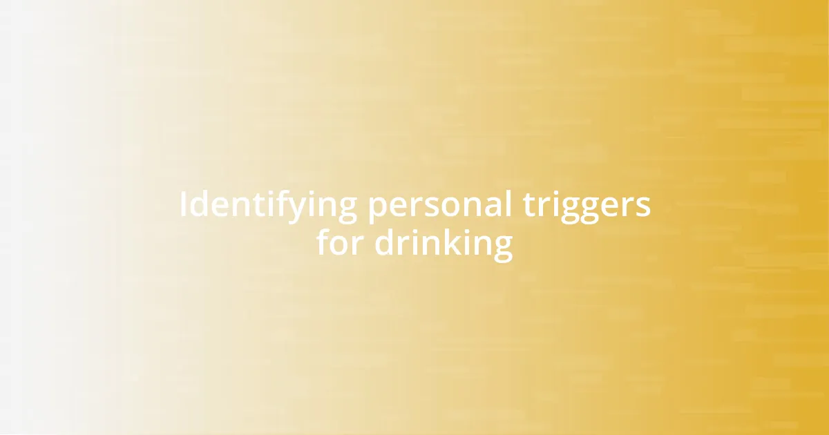 Identifying personal triggers for drinking