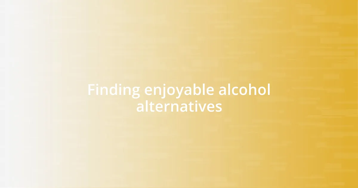 Finding enjoyable alcohol alternatives