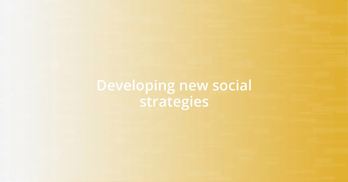 Developing new social strategies